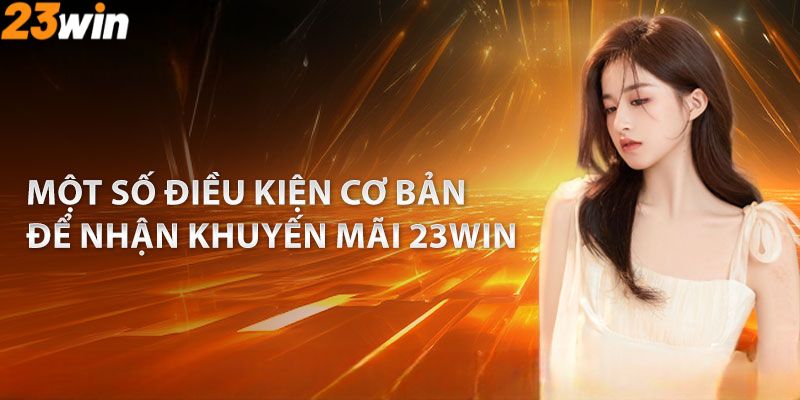 Điều kiện để tham gia nhận khuyến mãi 23Win