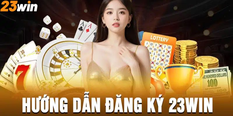 Hướng dẫn thao tác đăng ký 23Win cho người mới