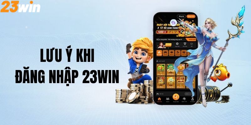 Những lưu ý khi đăng nhập 23Win